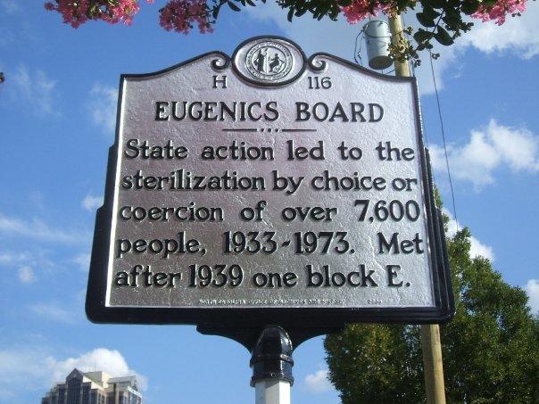 Historical marker in Raleigh, North Carolina H116 which states, "Eugenics Board: State action led to the sterilization by choice or coercion of over 7,600 people, 1933-1973. Met after 1939 one block E."